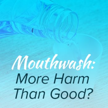 Lexington dentist, Dr. Kevin Brewer at Brewer Family Dental lets patients know that certain mouthwashes may actually be harmful to their oral health.